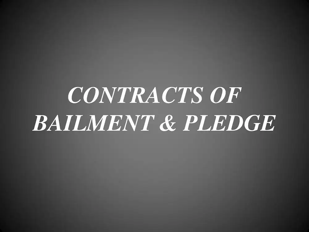 BAILMENT AND PLEDGE UNDER THE INDIAN CONTRACT ACT