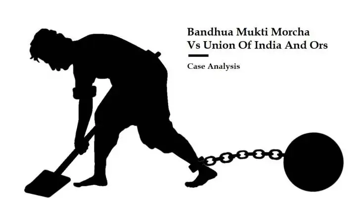 Case Analysis: Bandhua Mukti Morcha vs Union Of India & Others, 1983