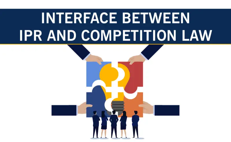 INTERPLAY BETWEEN IPR RIGHTS AND COMPETITION LAW