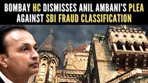 THE BOMBAY HIGH COURT REJECTS AMBANI’S CHALLENGE TOSBI’S FRAUD CLASSIFICATION